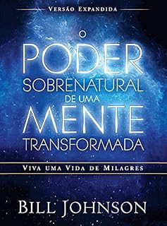 Livro O poder sobrenatural de uma mente transformada: Viva uma vida de milagres (versão expandida)
