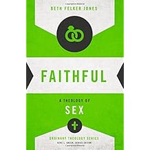 Faithful: A Theology of Sex (Ordinary Theology) by Beth Felker Jones (2015-05-05)