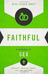 Faithful: A Theology of Sex (Ordinary Theology) by Beth Felker Jones (2015-05-05)