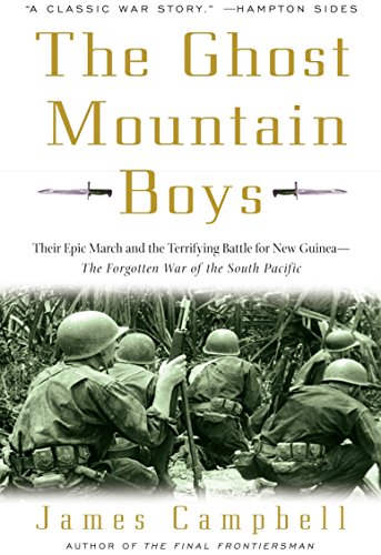 The Ghost Mountain Boys: Their Epic March and the Terrifying Battle for New Guinea--The Forgotten War of the South Pacific (Best Places To Hike In Michigan)