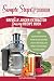 My Breville Juicer Extractor Juicing Recipe Book, A Simple Steps Brand Cookbook: 101 Superfood Juice by 