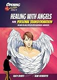 Healing with Angels for Personal Transformation: An Easy-to-Use, Step-by-Step Illustrated Guidebook (Opening2Intuition 6)