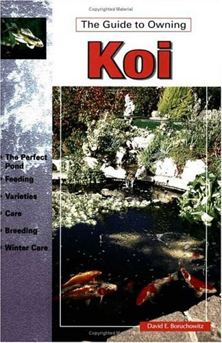 The Guide to Owning Koi by David E. Boruchowitz