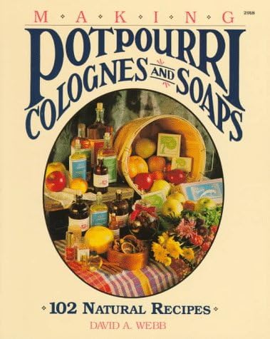 MAKING POTPOURRI COLOGNES & S: 102 Natural Recipes