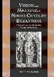 Vision and Meaning in Ninth-Century Byzantium : Image As Exegesis in the Homilies of Gregory of Nazianzus, Brubaker, Leslie, 0521621534