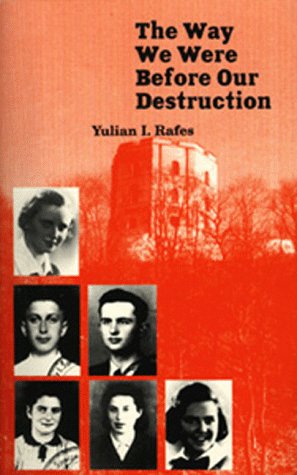 The Way We Were Before Our Destruction: Lives of Jewish Students from Vilna, Who Perished During the by Yulian I. Rafes