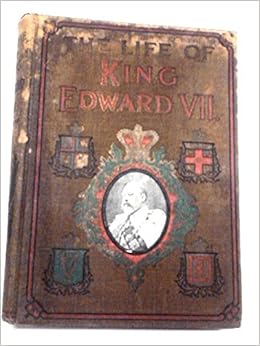 The Life Of King Edward Vii With A Sketch Of George Prince