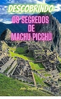 Livro Descobrindo os Segredos de Machu Picchu