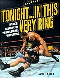 Tonight in This Very Ring: A Fan's History of Professional Wrestling