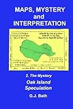Maps, Mystery and Interpretation: 2. The Mystery: Oak Island Speculation (Volume 2)