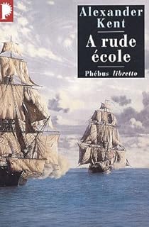 Une Aventure De Richard Bolitho Tome 1 A Rude Ecole Babelio