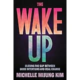 The Wake Up: Closing the Gap Between Good Intentions and Real Change