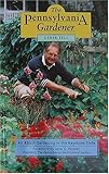 The Pennsylvania Gardener: All About Gardening the Keystone State by 