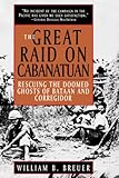 Front cover for the book The Great Raid on Cabanatuan: Rescuing the Doomed Ghosts of Bataan and Corregidor by William B. Breuer