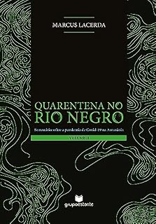 Livro Quarentena no Rio Negro (Volume II): Semanário sobre a pandemia da Covid-19 na Amazônia