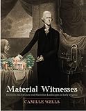 Material Witnesses: Domestic Architecture and Plantation Landscapes in Early Virginia by