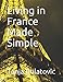 Living in France Made Simple by Tanja Bulatovic