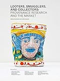 Looters, Smugglers and Collectors: Provenance Research and the Market by