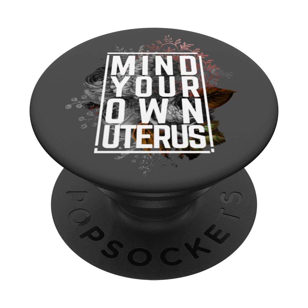 Mind Your Own Uterus Feminist Pro Choice Empowerment Pro Roe PopSockets Swappable PopGrip