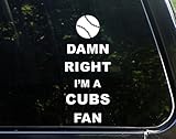 Damn Right I'm A CUBS Fan - 3 3/4