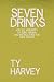 Seven Drinks: (on the Absurdity of Being Human) and Instructions for Their Service by Ty Harvey