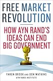 Free Market Revolution: How Ayn Rand's Ideas Can End Big Government
