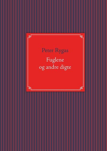 Fuglene og andre digte (Danish Edition) by Peter Rygas