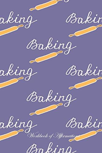 I Love Baking Workbook of Affirmations I Love Baking Workbook of Affirmations: Bullet Journal, Food Diary, Recipe Notebook, Planner, To Do List, Scrapbook, Academic Notepad