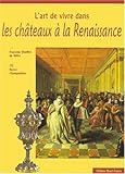 Image de L'Art de vivre dans les châteaux Renaissance