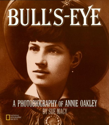 Bull's-Eye: A Photobiography Of Annie Oakley (Photobiographies)