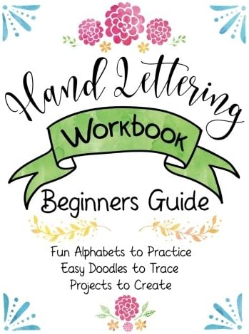 Hand Lettering Workbook Beginners Guide, Fun Alphabets to Practice, Easy Doodles to Trace, Projects to Create: Create Beautiful Letters, Pretty Embellishments and Fun Doodles for your Designs. Paperback – 29 July 2017
