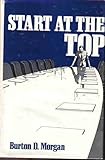 Start at the Top, Morgan, Burton D., 0960931007
