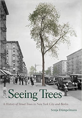 Seeing Trees A History Of Street Trees In New York City And Berlin Dumpelmann Sonja 9780300225785 Amazon Com Books