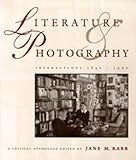 Literature and Photography: Interactions 1840-1990 : A Critical Anthology by 