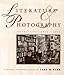 Literature and Photography: Interactions 1840-1990 : A Critical Anthology by 