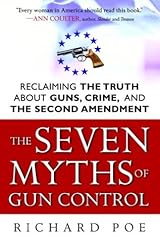 The Seven Myths of Gun Control: Reclaiming the Truth About Guns, Crime, and the Second Amendment Paperback