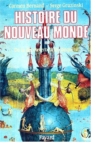 Histoire du Nouveau Monde, tome 1 : De la découverte à la conquête une expérience européenne, 1 by Carmen Bernand, Serge Gruzinski