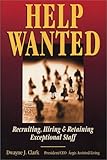 Help Wanted : Recruiting, Hiring and Retaining Exceptional Staff, Clark, Dwayne J., 0974037001