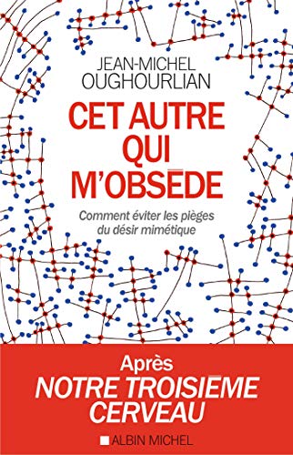 Cet autre qui m'obsède : Comment éviter les pièges du désir mimétique by 