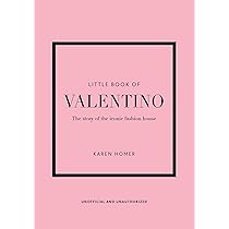 Little Book of Valentino: The story of the iconic fashion house