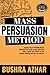 Mass Persuasion Method : Activate the 8 Psychological Switches That Make People Open Their Hearts, Minds and Wallets for You (Without Knowing Why They are Doing It)