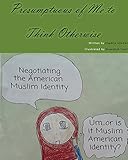 Presumptuous of Me to Think Otherwise: Negotiating the American Muslim Identity by Khadija Athman, Nusaybah Yasin