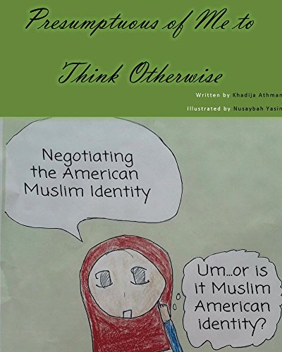 Presumptuous of Me to Think Otherwise: Negotiating the American Muslim Identity by Khadija Athman