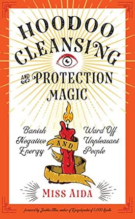 Hoodoo Cleansing And Protection Magic Banish Negative Energy And Ward Off Unpleasant People Kindle Edition By Aida Miss Illes Judika Religion Spirituality Kindle Ebooks Amazon Com