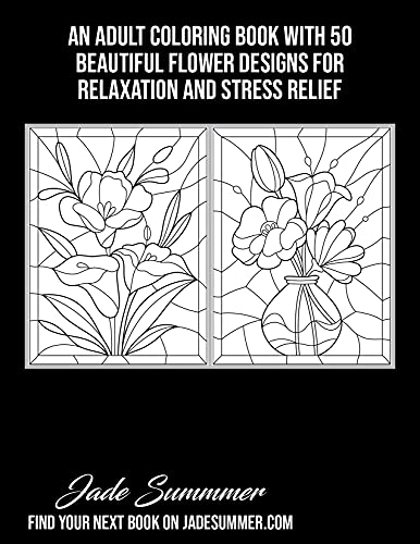 Stained Glass Flowers: An Adult Coloring Book with 50 Beautiful Flower
