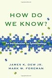How Do We Know?: An Introduction to Epistemology