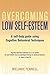 Overcoming Low Self-Esteem: A Self-Help Guide Using Cognitive Behavioral Techniques