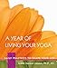 A Year of Living Your Yoga: Daily Practices to Shape Your Life
