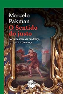 Livro O Sentido do Justo: por uma ética da mudança, o corpo e a presença