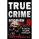 True Crime Stories Volume 9: 12 Shocking True Crime Murder Cases (True Crime Anthology)